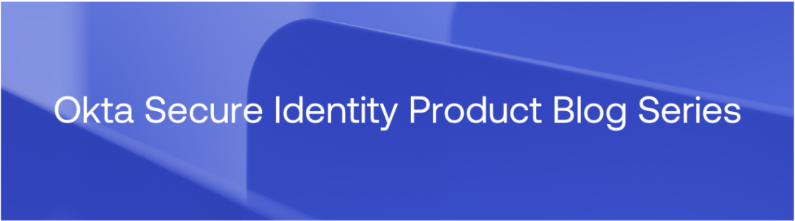 Bannière de la série de blogs sur les produits d'identité Okta
