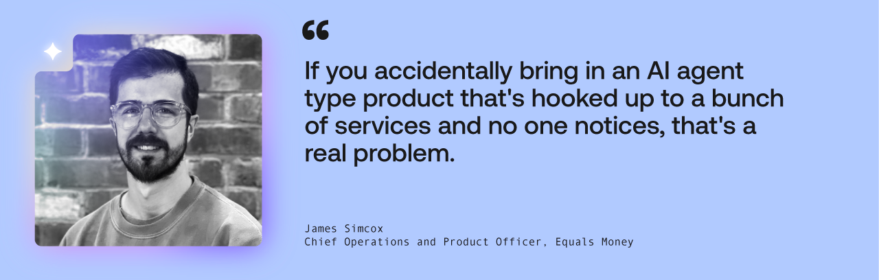 « Si vous introduisez accidentellement un produit de type agent d'IA relié à un ensemble de services et que personne ne s'en aperçoit, c'est un véritable problème. »