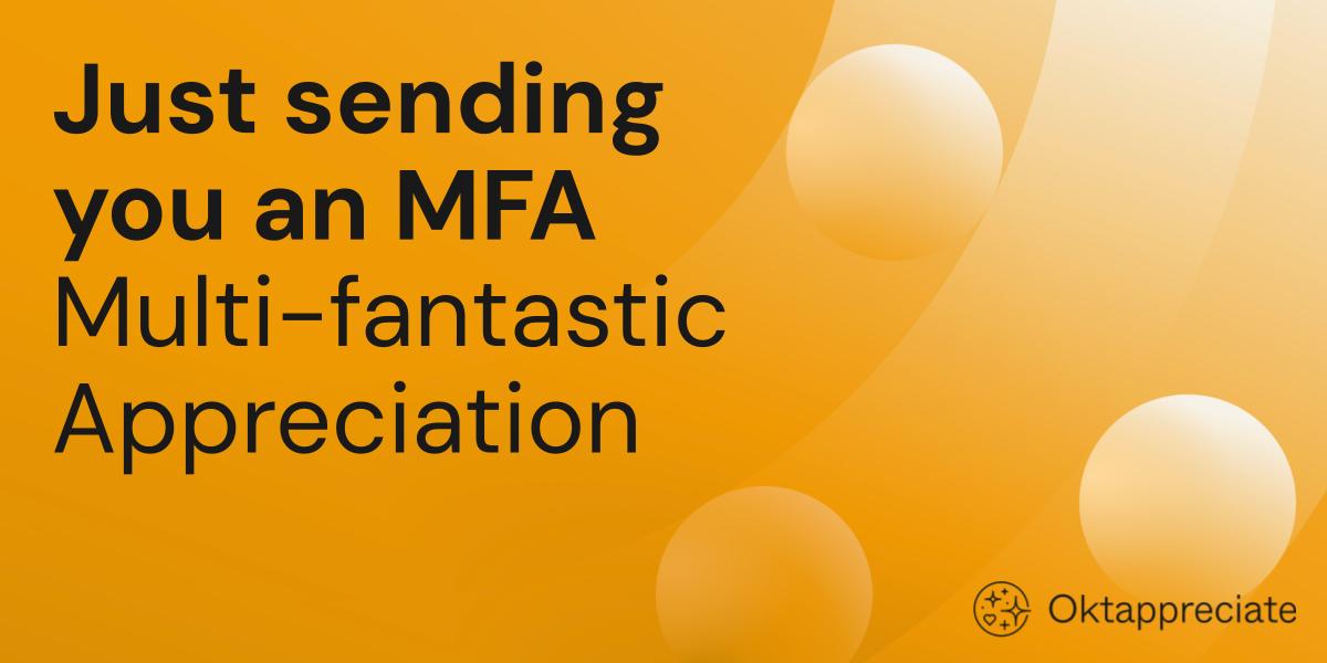 A vibrant orange-themed graphic featuring the text 'Just sending you an MFA Multi-fantastic Appreciation.' 
