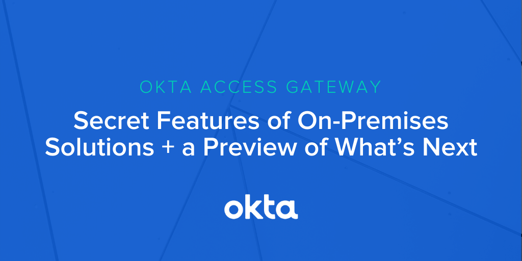 Secure On-Premises Solutions with Okta: Secret Features + a