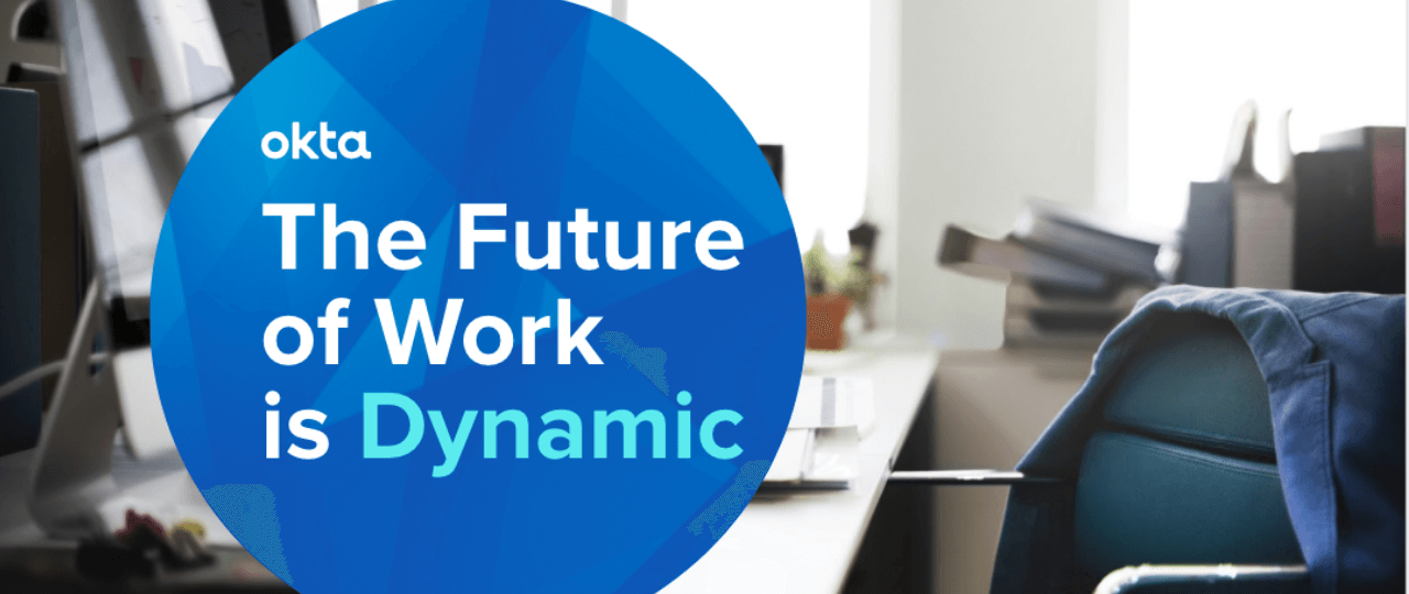 How Okta's IT + Workplace Teams Are Getting Ready for Dynamic Work.